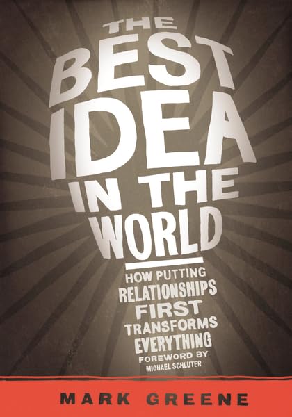 The Best Idea in the World - How Putting Relationships First Transforms Everything