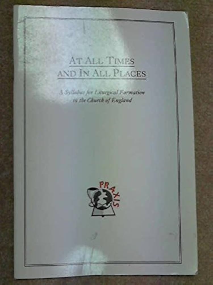 At All Times and in All Places - A Syllabus for Liturgical Formation in the Church of England