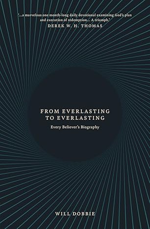 From Everlasting to Everlasting: Every Believer’s Biography Paperback