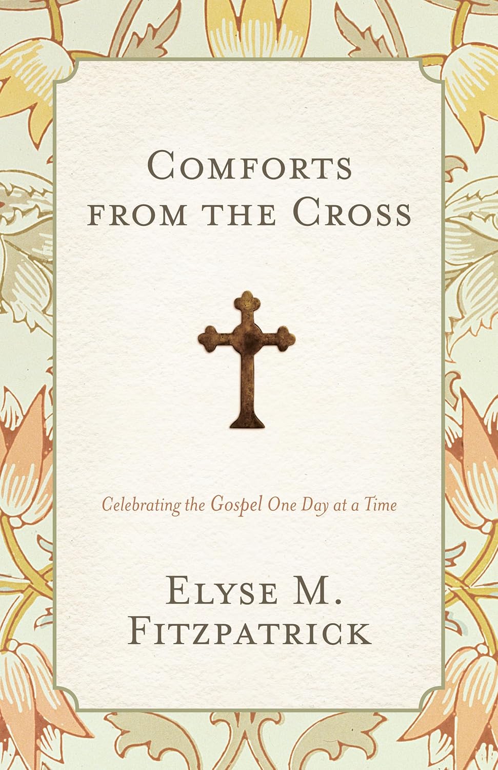 Comforts from the Cross - Celebrating the Gospel One Day at a Time