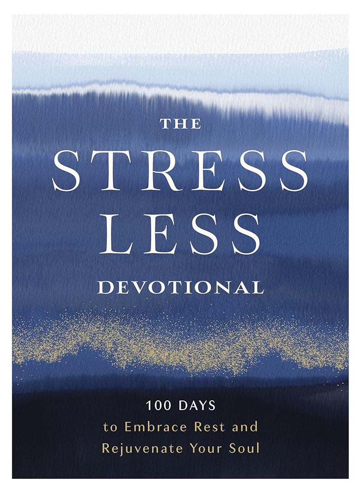 The Stress Less Devotional: 100 Days to Embrace Rest and Rejuvenate Your Soul cover image