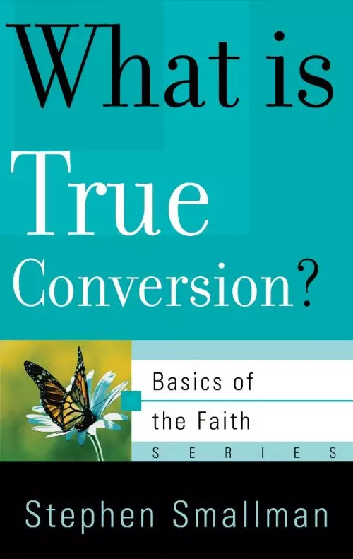 What Is True Conversion?
by Stephen Smallman