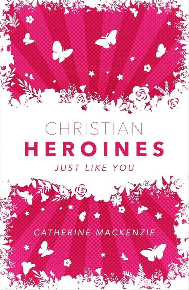Christian Heroines: Just Like You (Biography) cover image