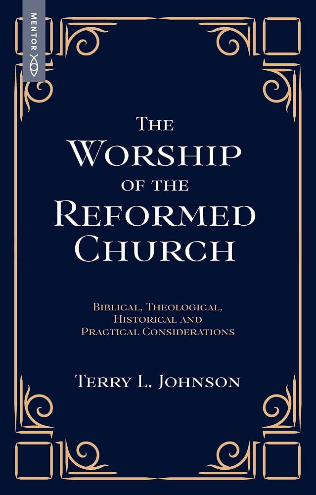 The Worship of the Reformed Church: Biblical, Theological, Historical and Practical Considerations cover image