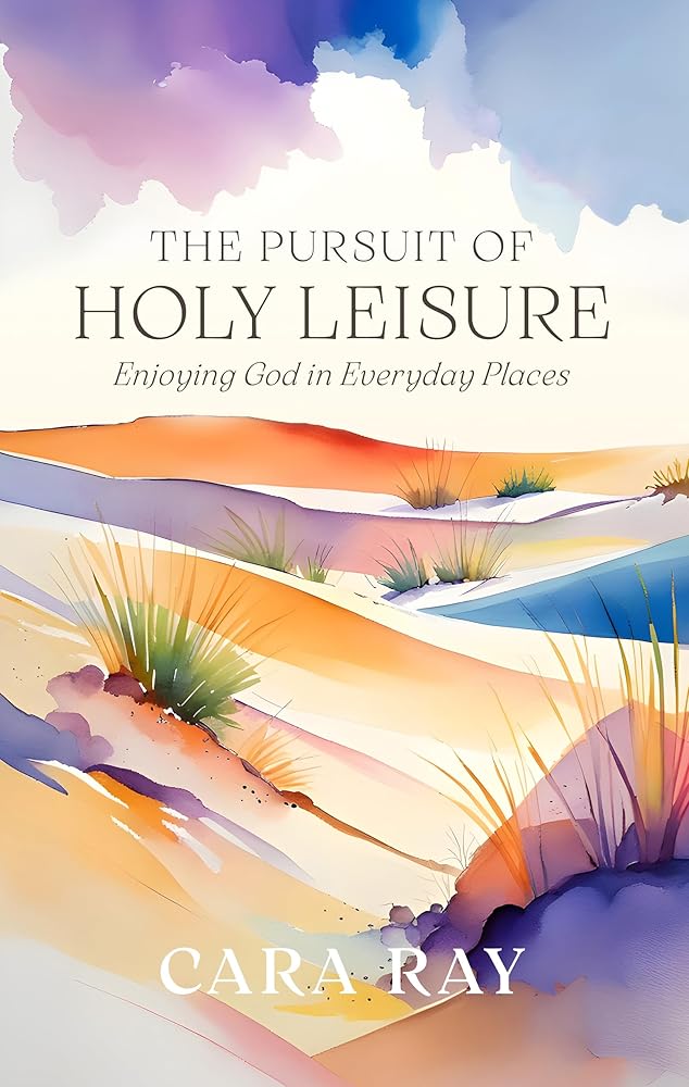The Pursuit of Holy Leisure: Enjoying God in Everyday Places cover image