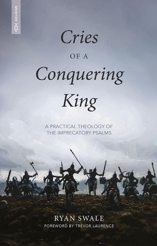 Cries of a Conquering King: A Practical Theology of the Imprecatory Psalms cover image