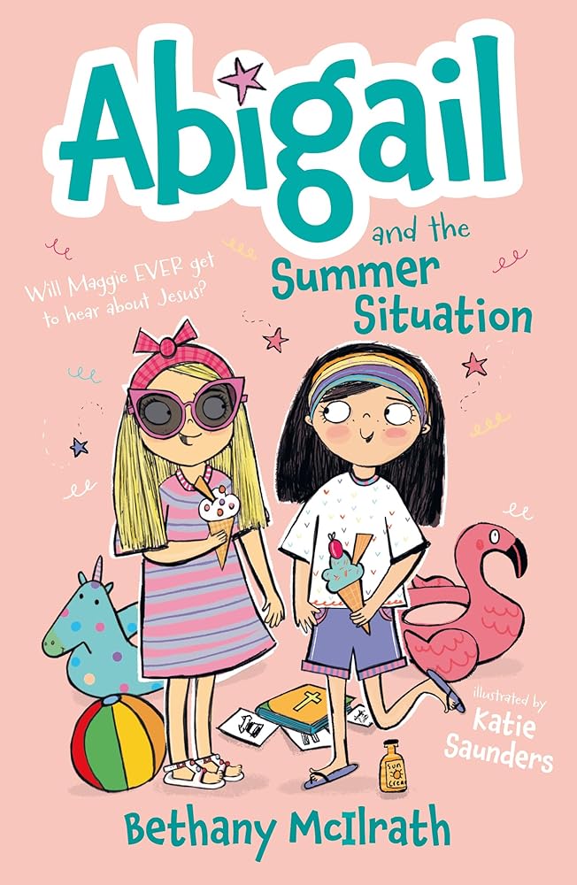Abigail and the Summer Situation: Will Maggie EVER Get to Hear About Jesus? (Christian fiction novel exploring evangelism. Great gift for kids ages 7+ middle grade.) cover image