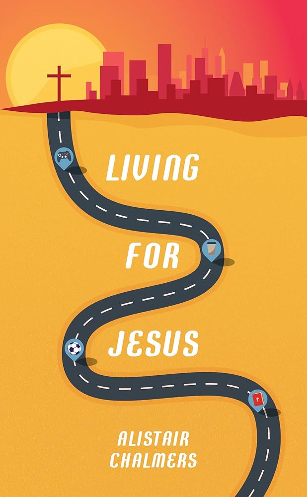 Living for Jesus : A Road Map to the Christian Life cover image