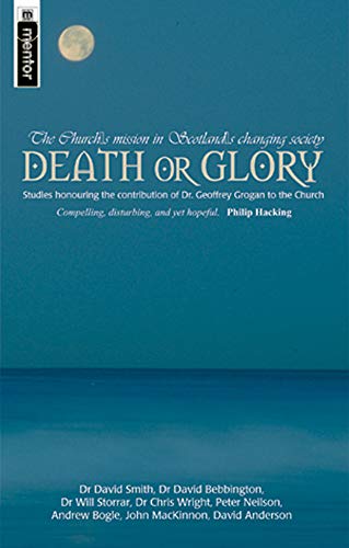 Death or Glory: The Church's Mission in Scotland's Changing Society. Studies honouring the contribution of Dr Geoffrey Grogan to the Church - Softcover