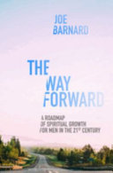 The Way Forward - A Road Map of Spiritual Growth for Men in the 21st Century