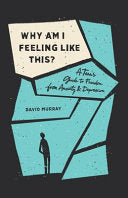 Why Am I Feeling Like This? - A Teen's Guide to Freedom from Anxiety and Depression