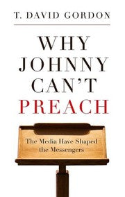 Why Johnny Can't Preach - The Media Have Shaped the Messengers