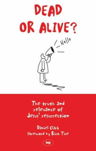 Dead Or Alive? - The Truth and Relevance of Jesus' Resurrection