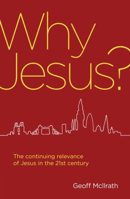 Why Jesus? - The Continuing Relevance of Jesus in the 21st Century