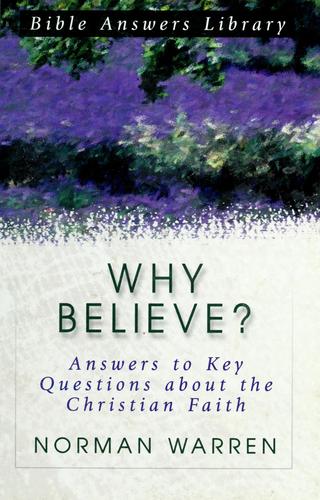 Why Believe? - Answers to Key Questions about the Christian Faith