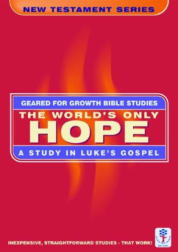 The World's Only Hope - A Study in Luke's Gospel