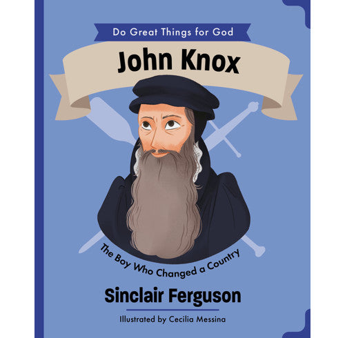 John Knox
The Boy Who Changed a Country