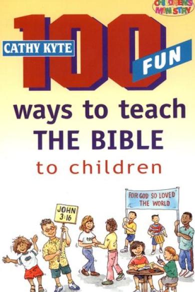 100 Fun Ways to Teach the Bible to Children