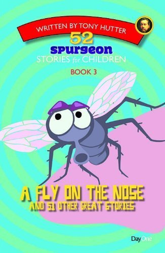 A Fly On the Nose and 51 Other Great Stories (52 Spurgeon Stories for Children) by Tony Hutter