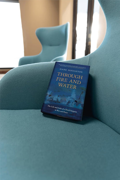 Through Fire and Water: The Life and Faith of a Naval Surgeon in War and Peace Paperback