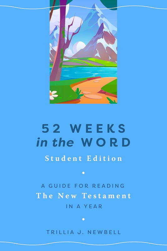 52 Weeks in the Word: Student Edition: A Guide for Reading the New Testament in a Yea
