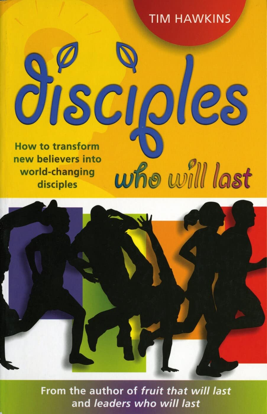 Disciples Who Will Last - How to Develop an Effective Youth Ministry with Lasting Impact