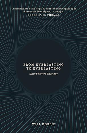 From Everlasting to Everlasting: Every Believer’s Biography Paperback