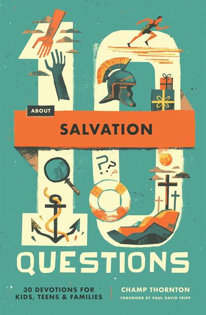 10 Questions about Salvation: 30 Devotions for Kids, Teens, and Families