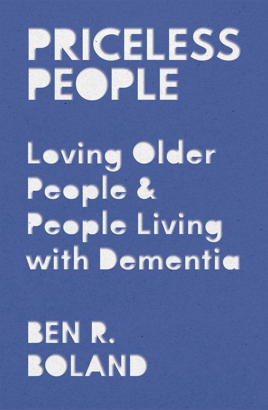 Priceless People: Loving Older People and People Living with Dementia Paperback