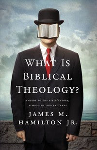 What is Biblical Theology? - A Guide to the Bible's Story, Symbolism, and Patterns