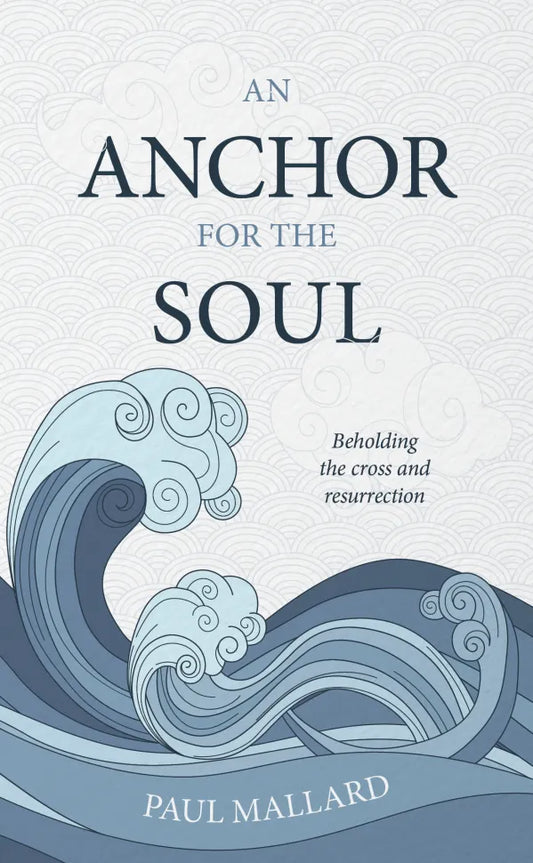 An Anchor for the Soul
Beholding the cross and resurrection