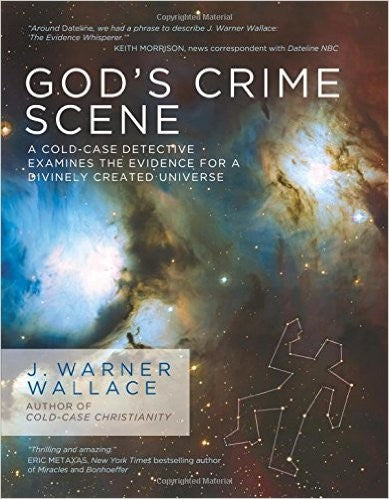 God's Crime Scene - A Cold-case Detective Examines the Evidence for a Divinely Created Universe