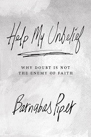 Help My Unbelief - Why Doubt Is Not the Enemy of Faith