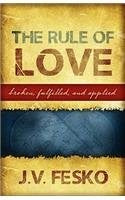 The Rule of Love - Broken, Fulfilled, and Applied