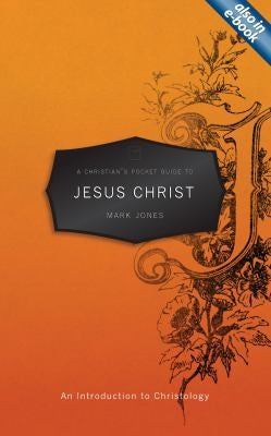 A Christian's Pocket Guide to Jesus Christ - An Introduction to Christology