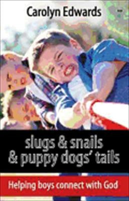 Slugs and Snails and Puppy Dogs' Tails - Helping Boys Connect with God