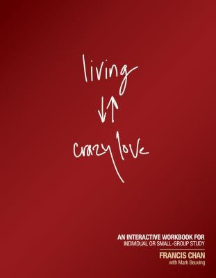 Living Crazy Love - An Interactive Workbook for Individual Or Small-Group Study