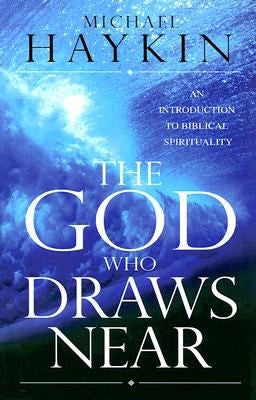 The God Who Draws Near - An Introduction to Biblical Spirituality