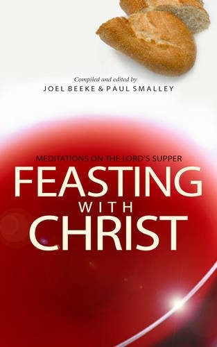 Feasting with Christ - Meditations on the Lord's Supper