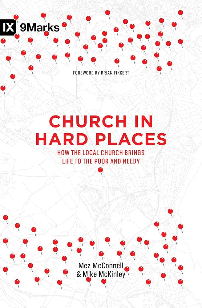 Church in Hard Places: How the Local Church Brings Life to the Poor and Needy (9Marks)