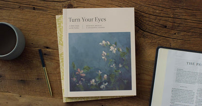 Turn Your Eyes: A Bible Study on the Psalms