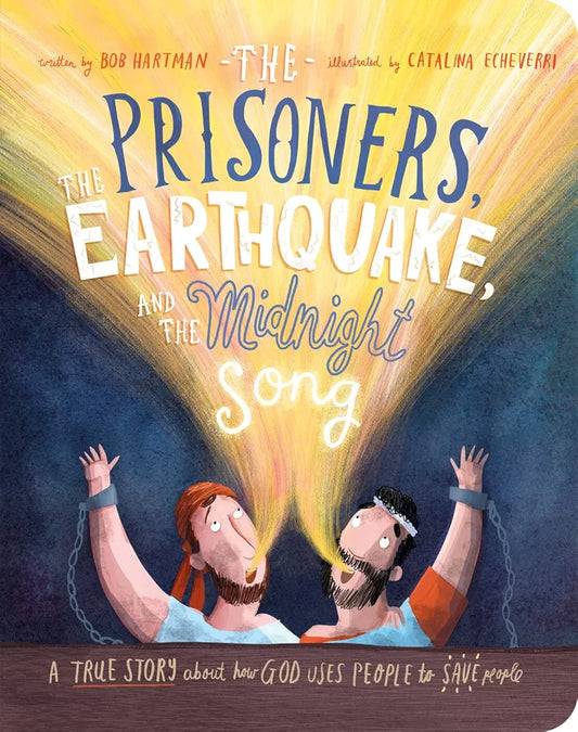 The Prisoners, the Earthquake and the Midnight Song Board Book: A True Story about How God Uses People to Save People (Tales that Tell the Truth for Toddlers)