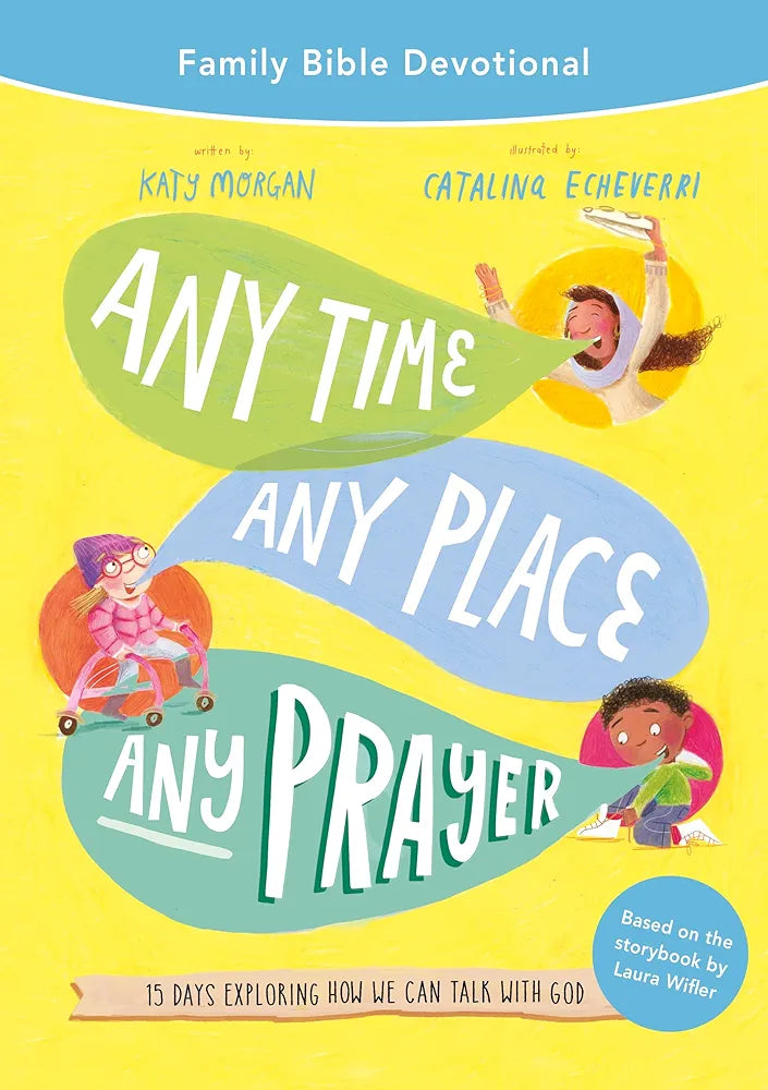 Any Time, Any Place, Any Prayer Family Bible Devotional: 15 Days Exploring How We Can Talk with God (Easy-to-lead devotions for family quiet times, ... Lord’s prayer) (Tales that Tell the Truth)