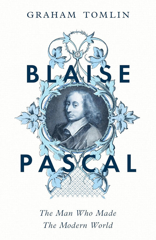 Blaise Pascal: The Man Who Made the Modern World Hardcover