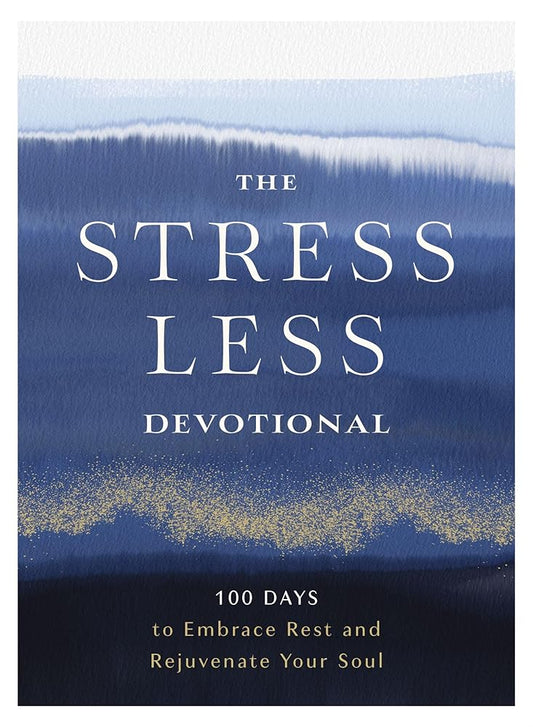 The Stress Less Devotional: 100 Days to Embrace Rest and Rejuvenate Your Soul cover image