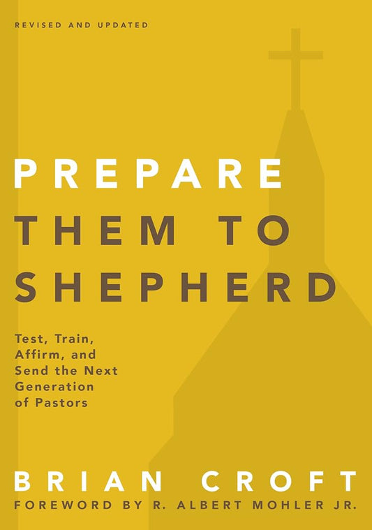 Prepare Them to Shepherd: Test, Train, Affirm, and Send the Next Generation of Pastors (Practical Shepherding Series) cover image
