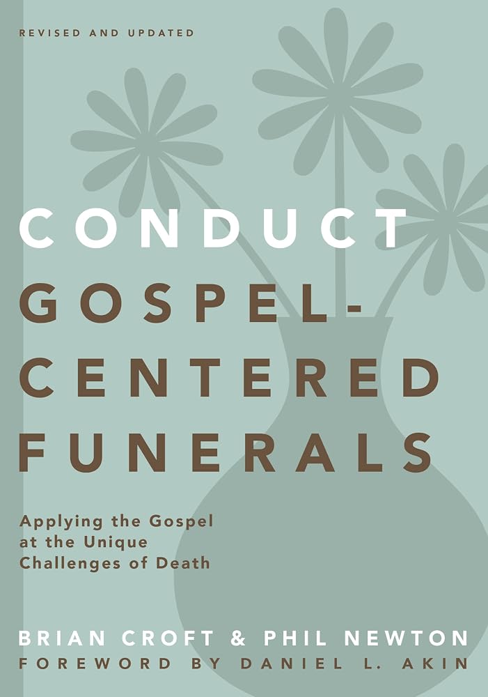 Conduct Gospel-Centered Funerals: Applying the Gospel at the Unique Challenges of Death (Practical Shepherding Series) cover image