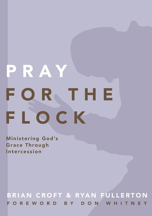 Pray for the Flock: Ministering God's Grace Through Intercession (Practical Shepherding Series) cover image