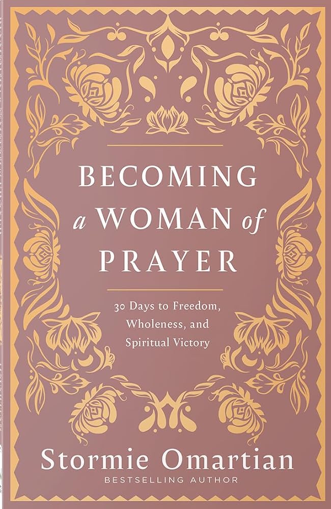 Becoming a Woman of Prayer: 30 Days to Freedom, Wholeness, and Spiritual Victory cover image