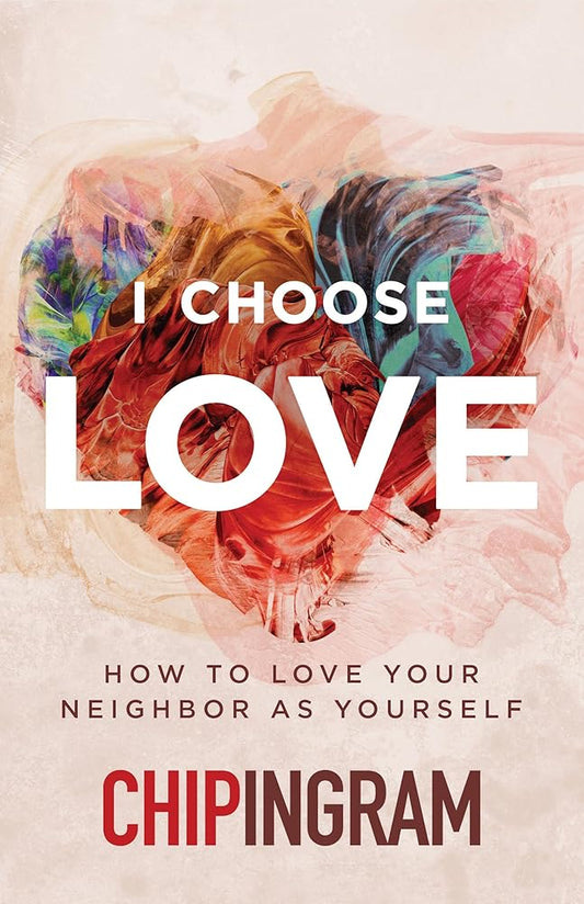 I Choose Love: How to Love Your Neighbor As Yourself cover image